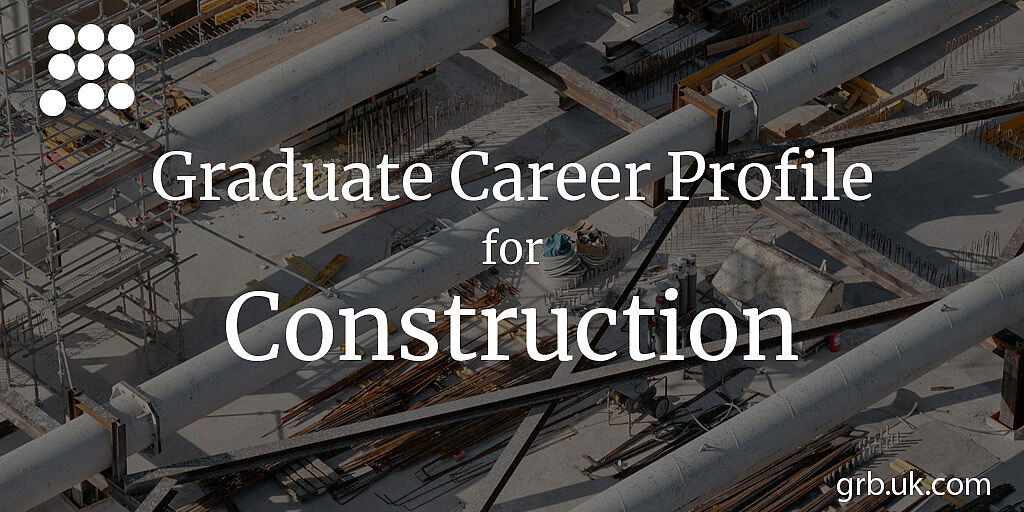 Construction Graduate Career Profile | GRB