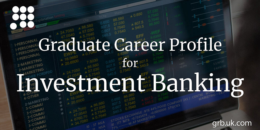 Investment Banking Graduate Career Profile GRB